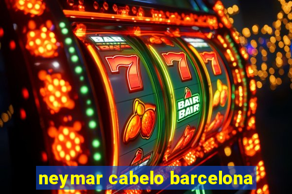 neymar cabelo barcelona